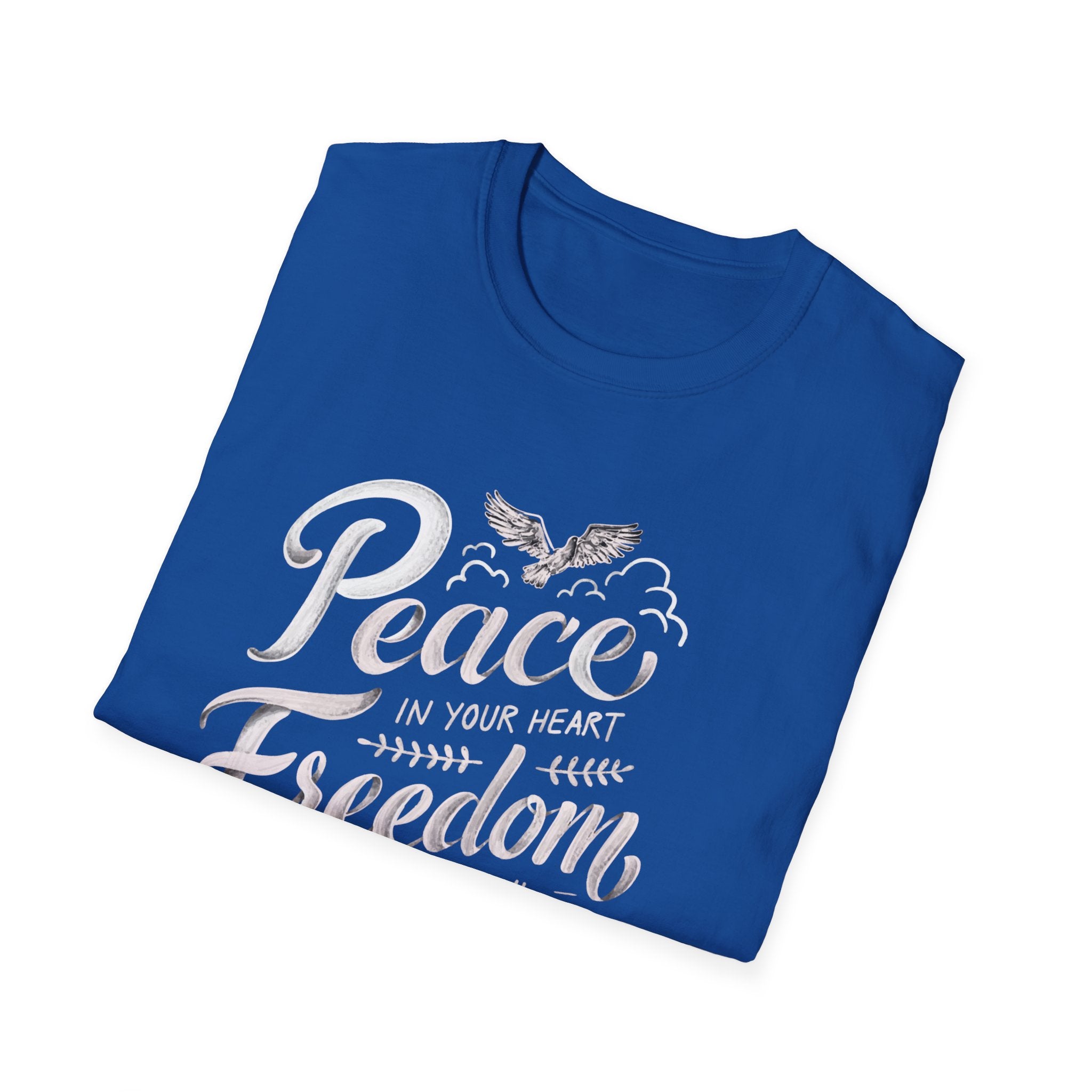 Peace In Your Heart Freedom In Your Soul Unisex T-Shirt