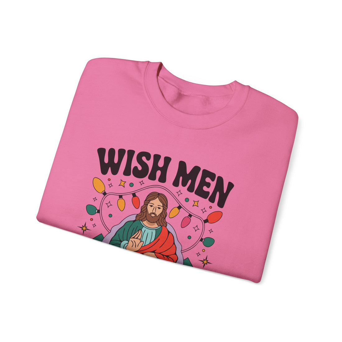 Wish Men Still Still Seek Him Sweatshirt