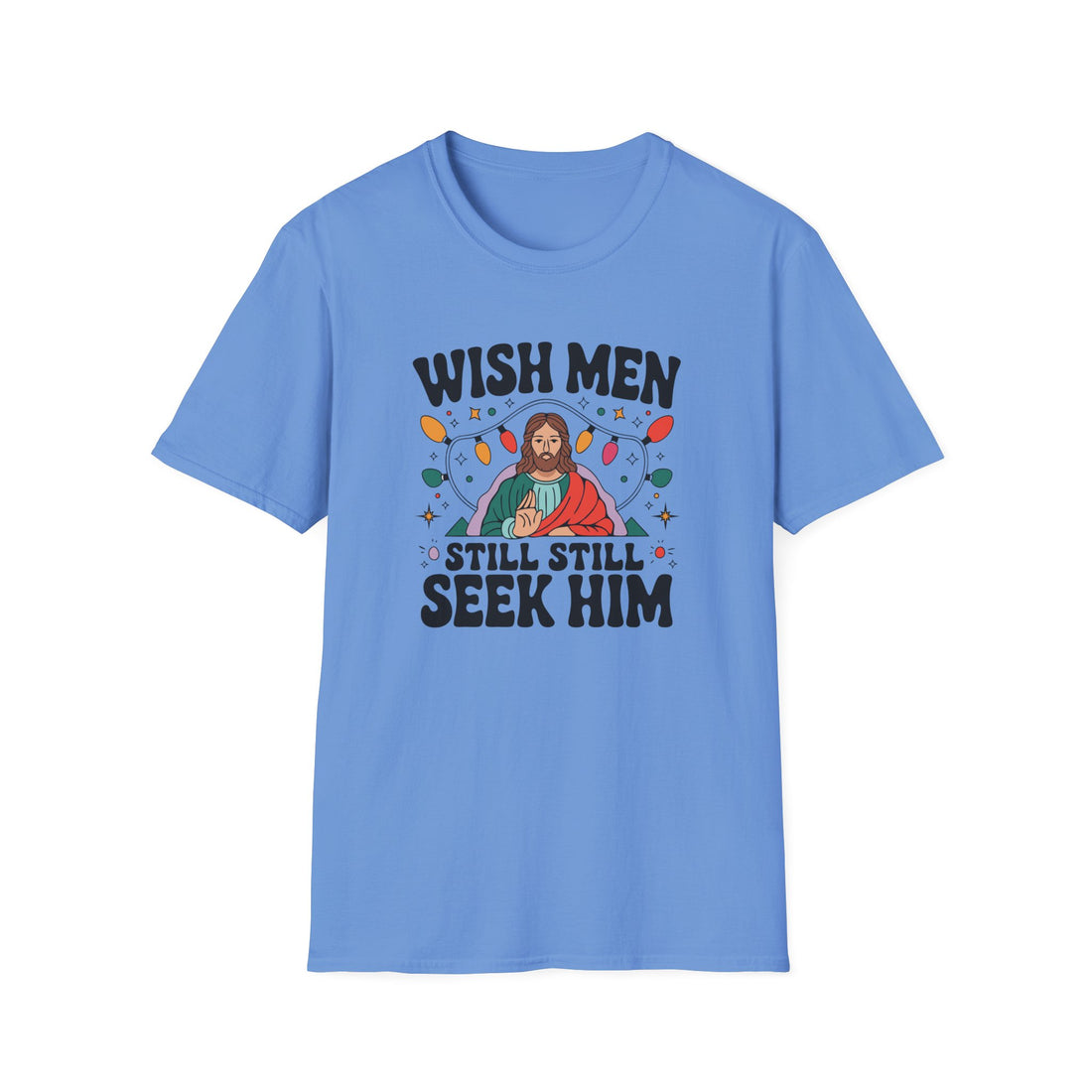 Wish Men Still Still Seek Him Unisex T-Shirt