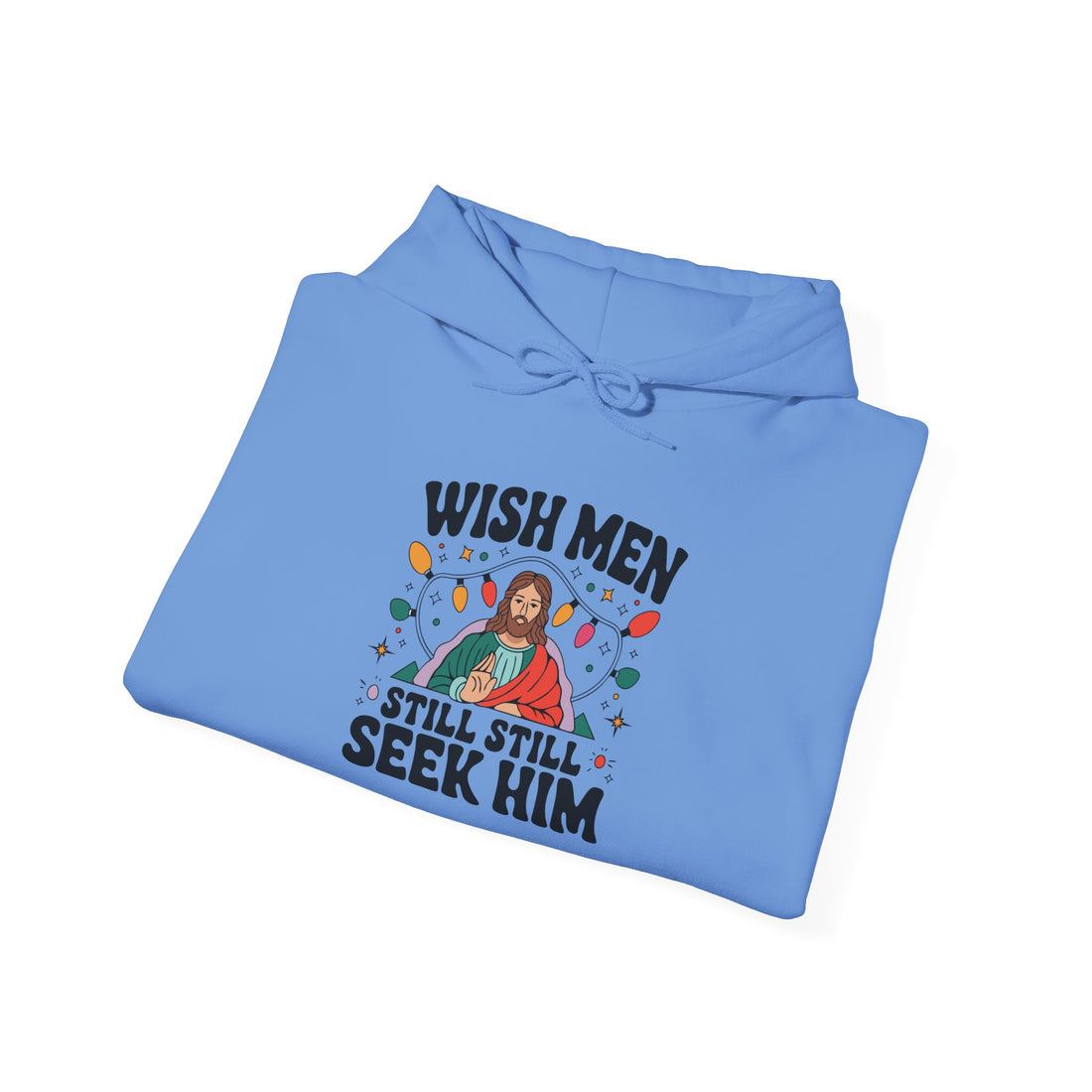 Wish Men Still Still Seek Him Unisex Hoodies