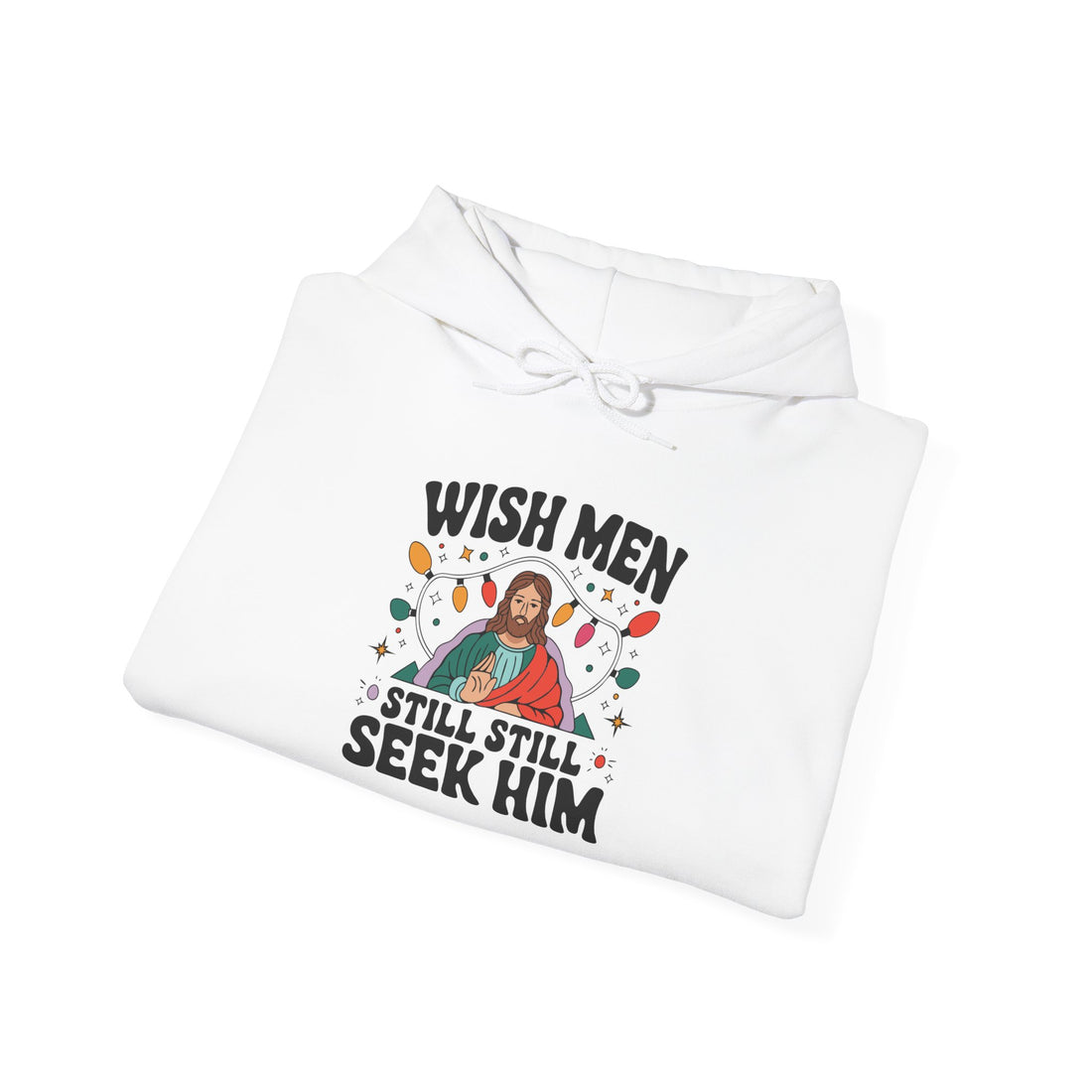 Wish Men Still Still Seek Him Unisex Hoodies