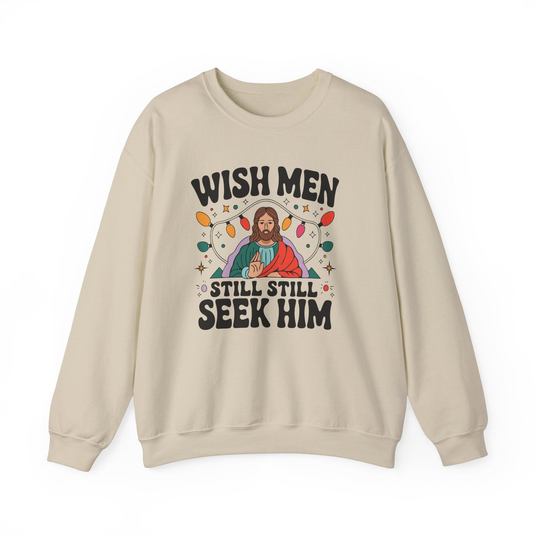 Wish Men Still Still Seek Him Sweatshirt