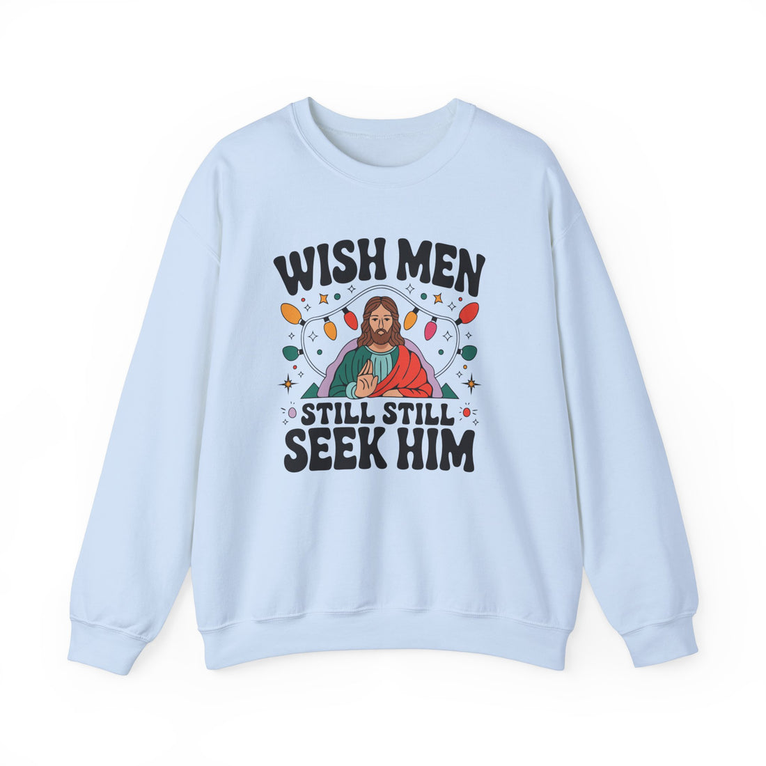 Wish Men Still Still Seek Him Sweatshirt