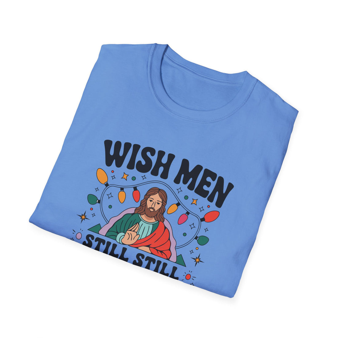 Wish Men Still Still Seek Him Unisex T-Shirt