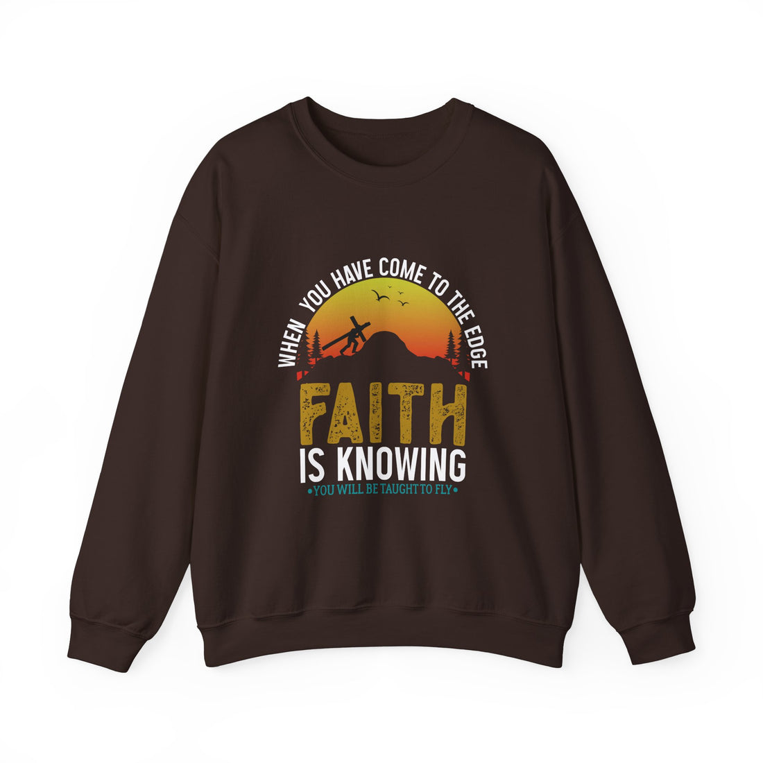 When You Have Come To The Edge Faith Is Knowing You Will Be Taught To Fly Sweatshirt