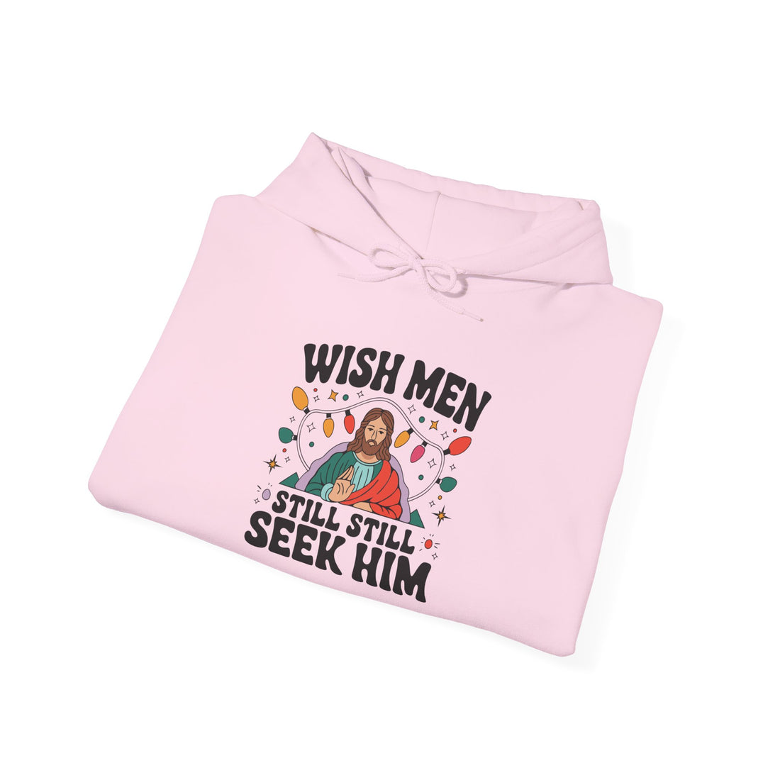 Wish Men Still Still Seek Him Unisex Hoodies